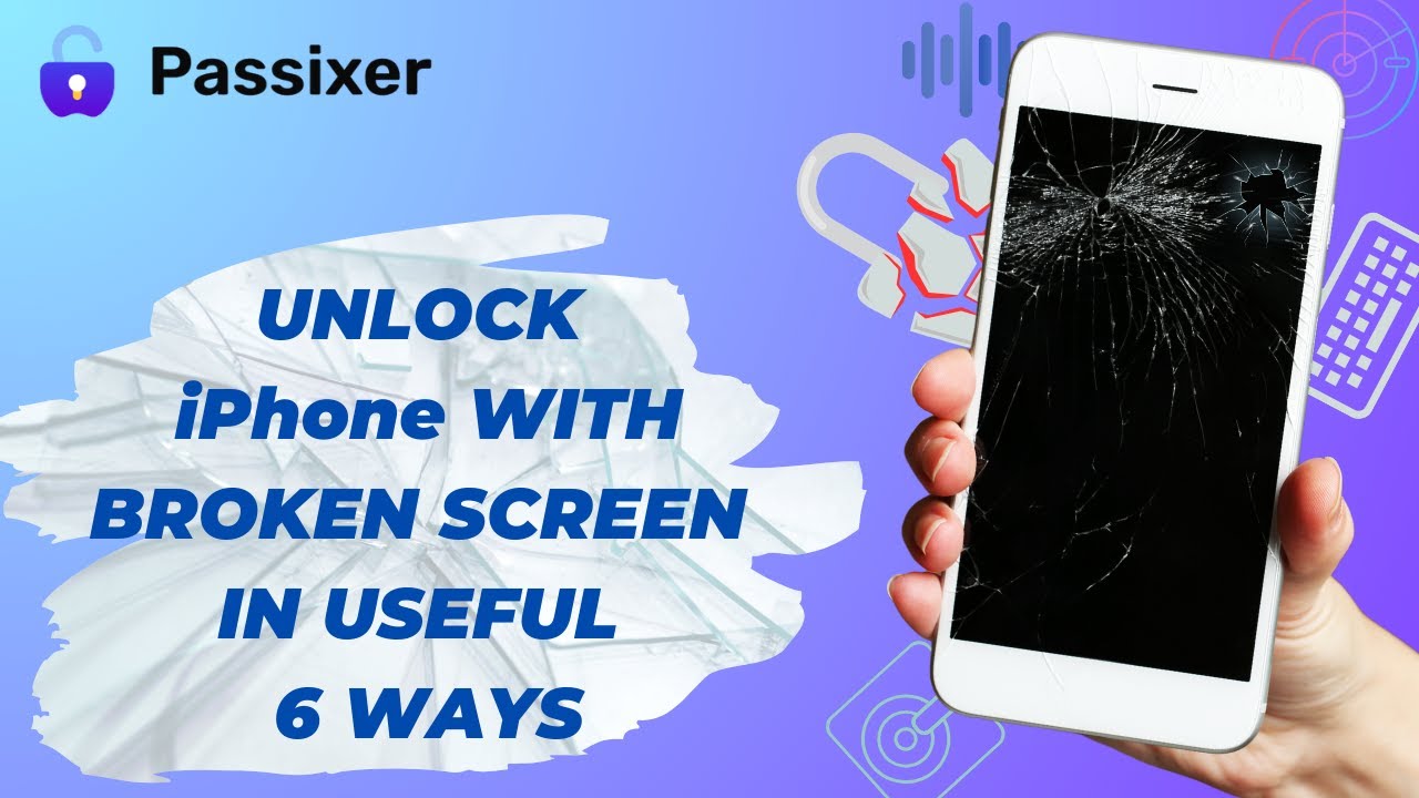 Unlock iPhone with Broken Screen in Useful 6 Ways