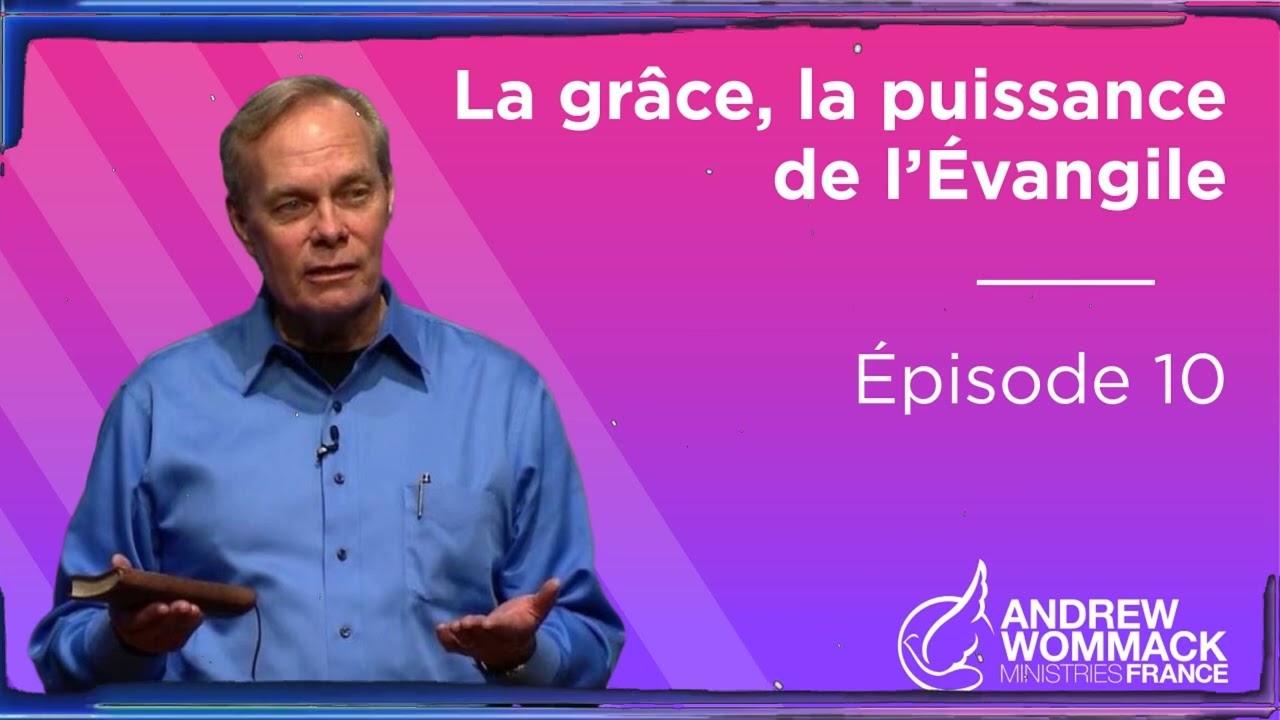 La Grâce, la Puissance de l’Évangile Épisode 10 | Andrew Wommack Enseignement
