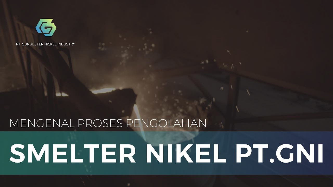Mengenal Proses Smelter Nikel di Indonesia, PT Gunbuster Nickel Industry