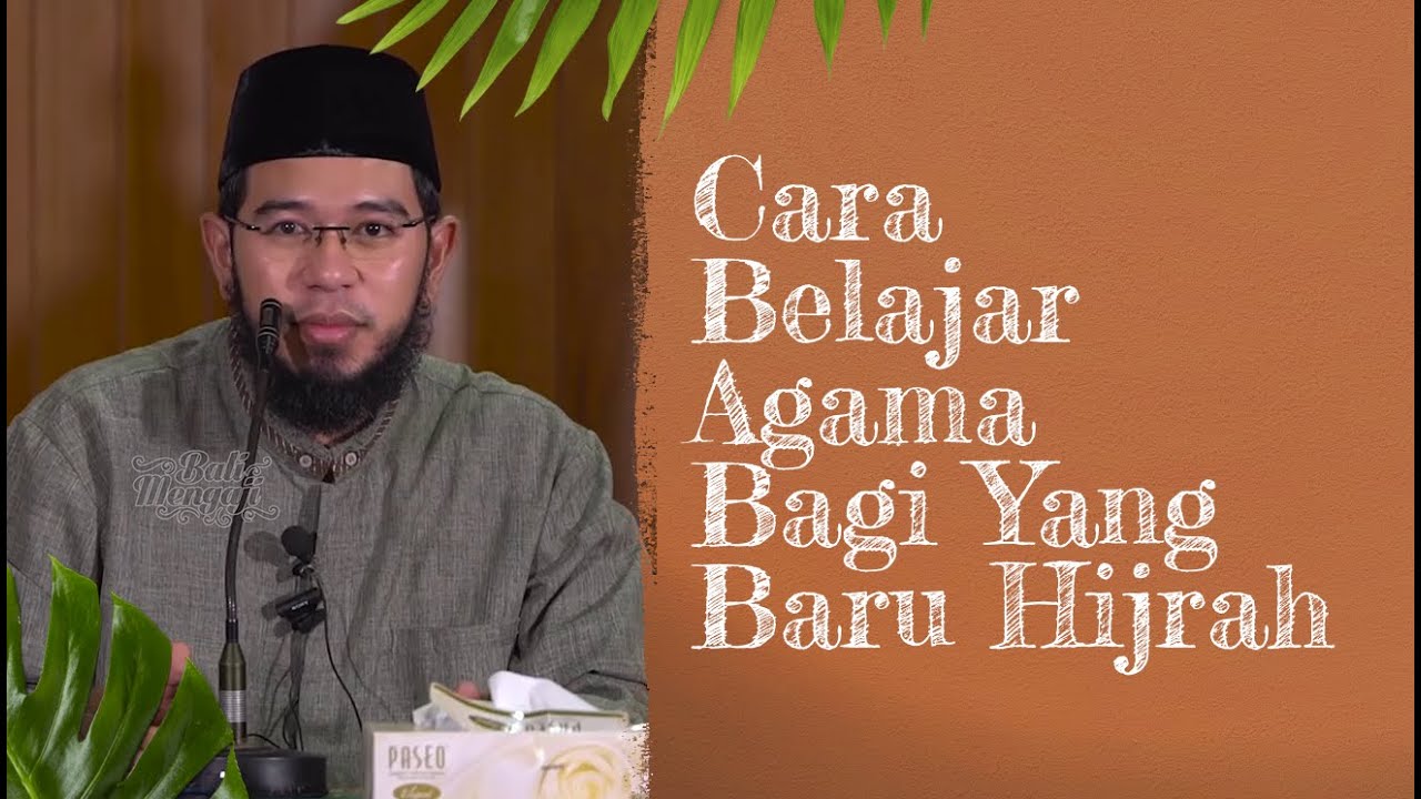 Cara Belajar Agama Bagi Yang Baru Hijrah - Ustadz Muhammad Nuzul Dzikri, Lc