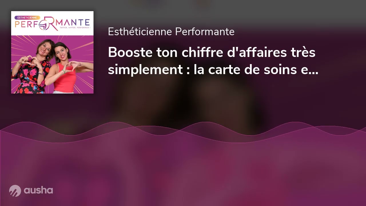 Booste ton chiffre d'affaires très simplement : la carte de soins en esthétique, un outil puissant