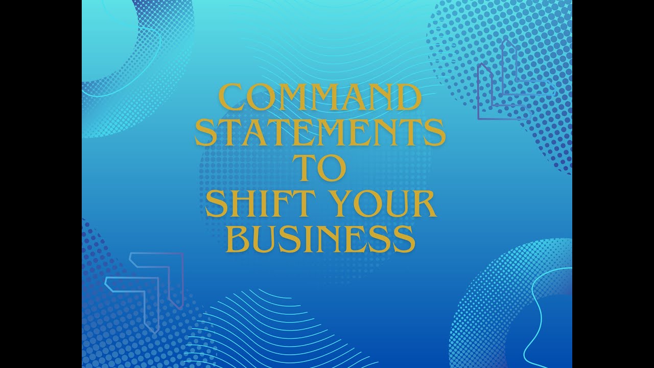 Command Statements to Shift Your Business