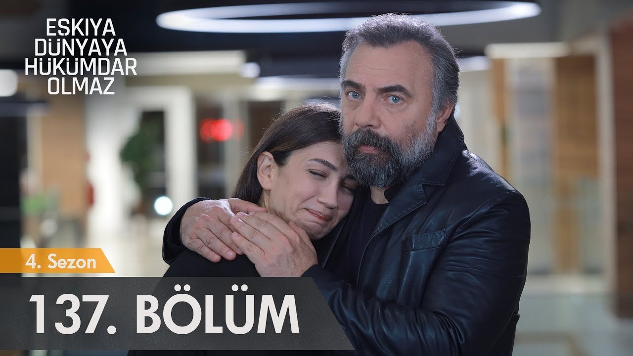 Eşkıya D&uuml;nyaya H&uuml;k&uuml;mdar Olmaz 137. B&ouml;l&uuml;m