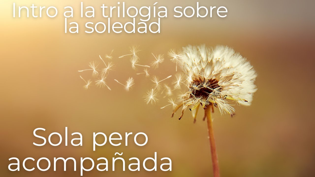 Esta es la introducción a la trilogía para hablar de la Soledad