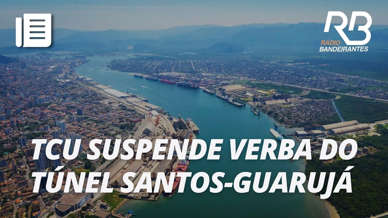 TCU suspende verba para túnel Santos-Guarujá e trava megaprojeto