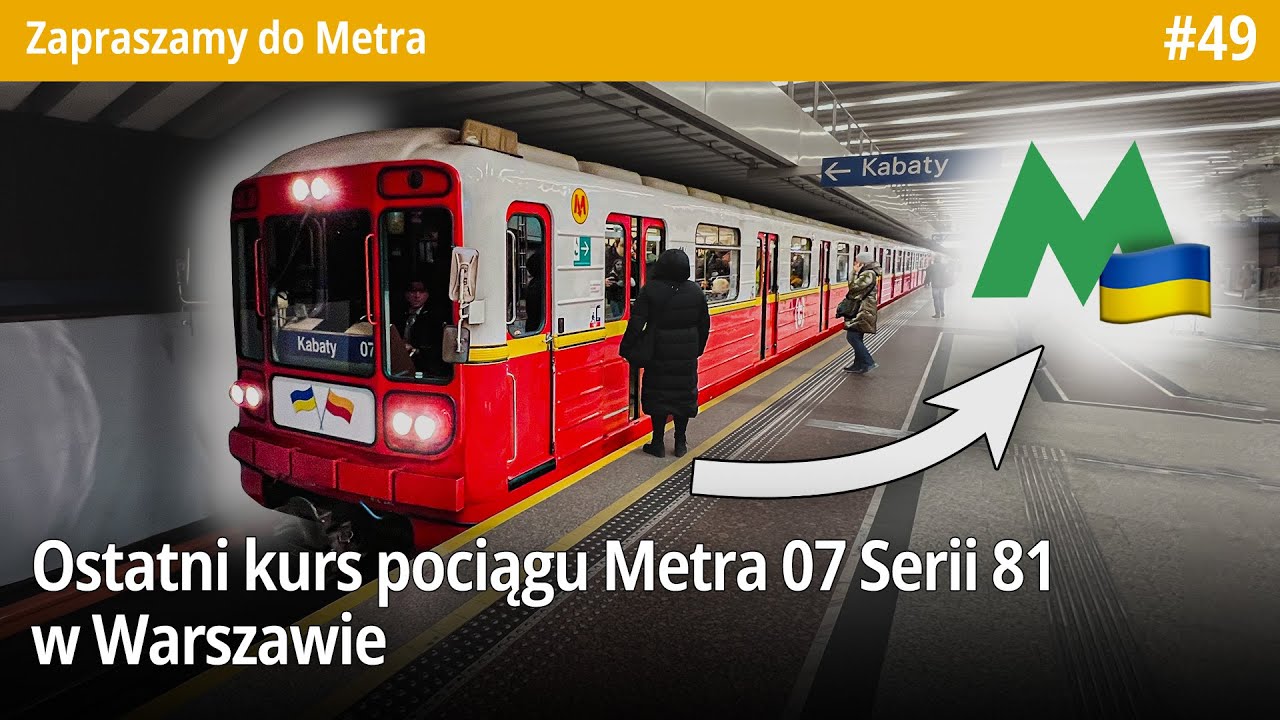 #49 Ostatni kurs pociągu Metra 07 Serii 81 w Warszawie, kolejne trasy będą już w Kijowie - ZdMetra