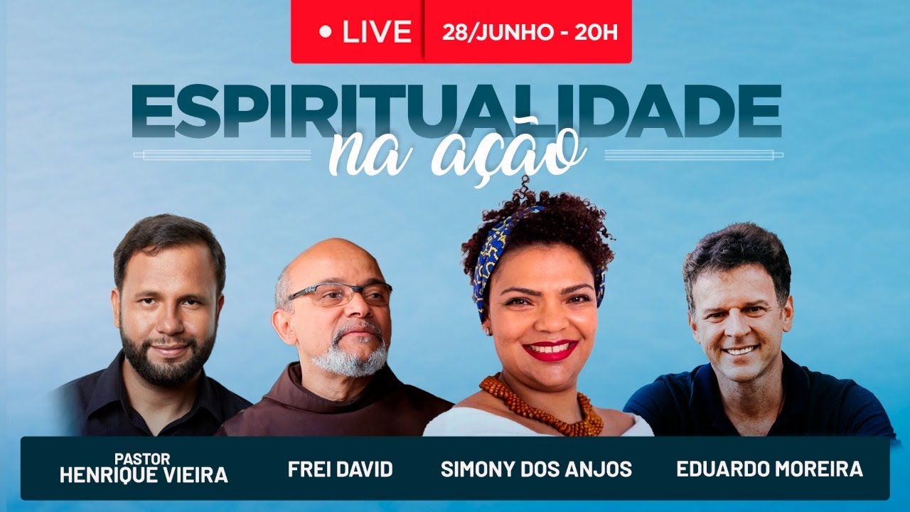 ESPIRITUALIDADE NA AÇÃO - Simony dos Anjos, Pr. Henrique, Frei David e Edu Moreira - 28/junho às 20h