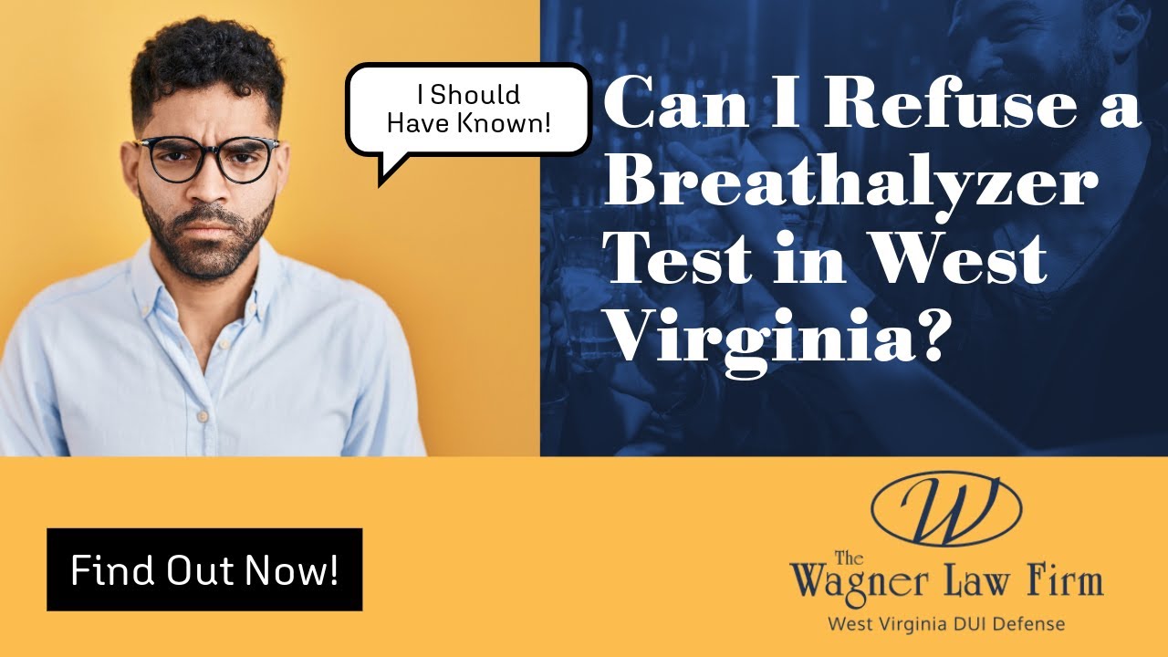 Can I Refuse a Breathalyzer Test in West Virginia? | Know the Consequences and Protect Your Rights!