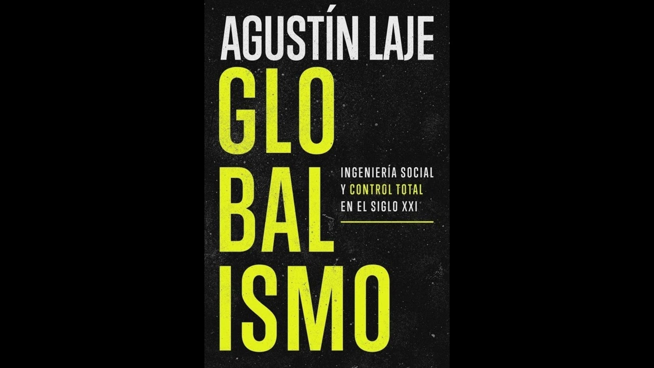 Globalismo: Ingeniería social y control total en el siglo XXI- Agustín Laje- Parte 2