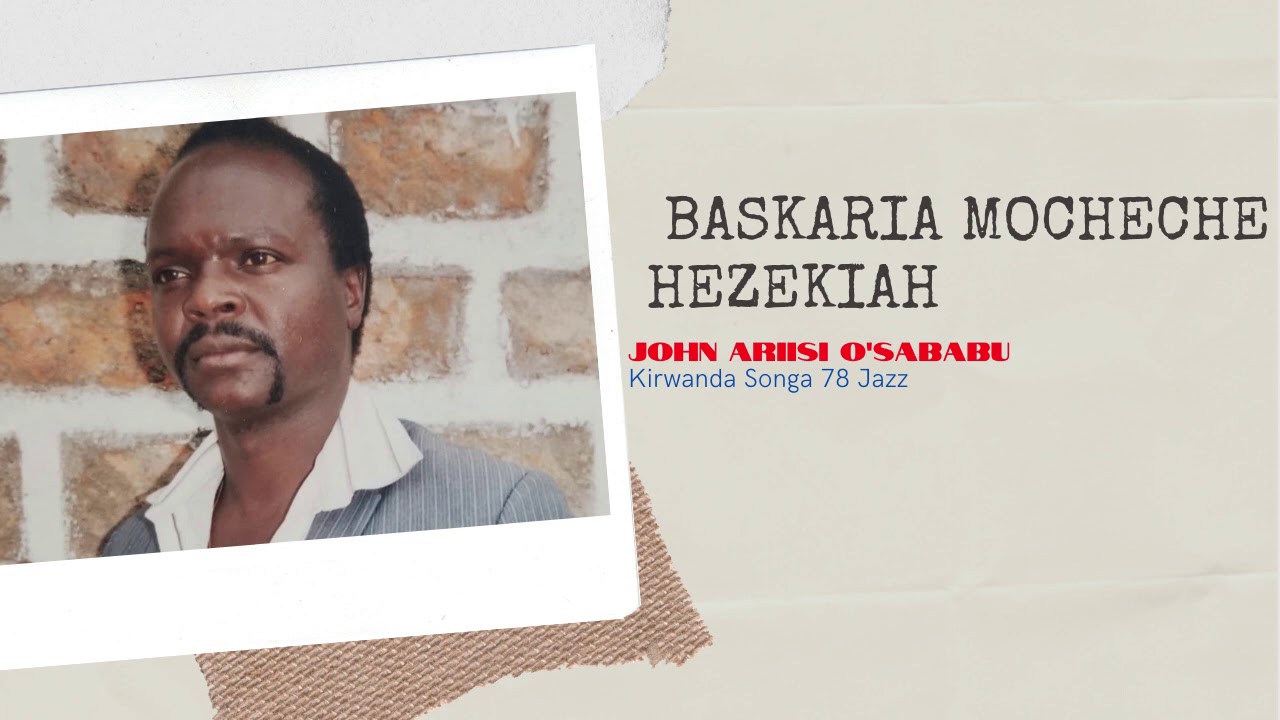 BASKARIA MOCHECHE HEZEKIAH - ENDUGU MWALIMU CHIEF JOHN ARIISI O'SABABU (Kanda Ogusii)