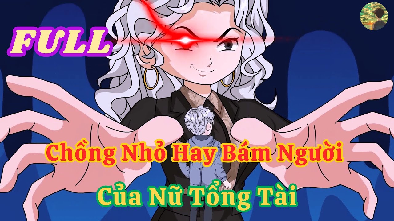 FULL -  Chồng Nhỏ Hay Bám Người Của Nữ Tổng Tài  |  Bò Review