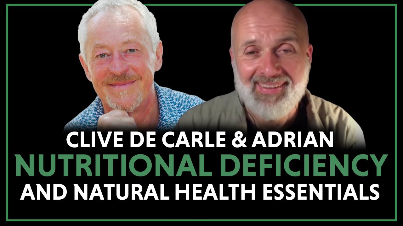 Health Knowledge - Nutritional Deficiency and Natural Health Essentials - Clive De Carle