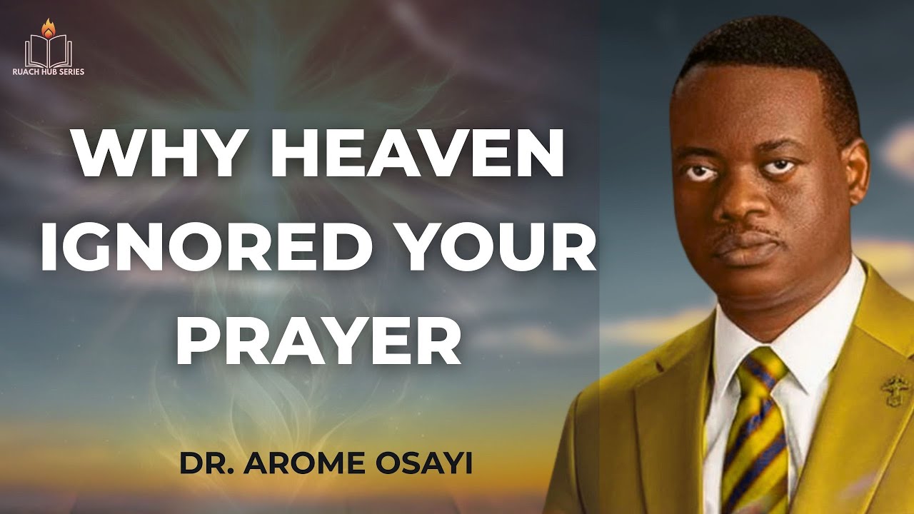 WHY HEAVEN IGNORED YOUR PRAYER || APOSTLE AROME OSAYI