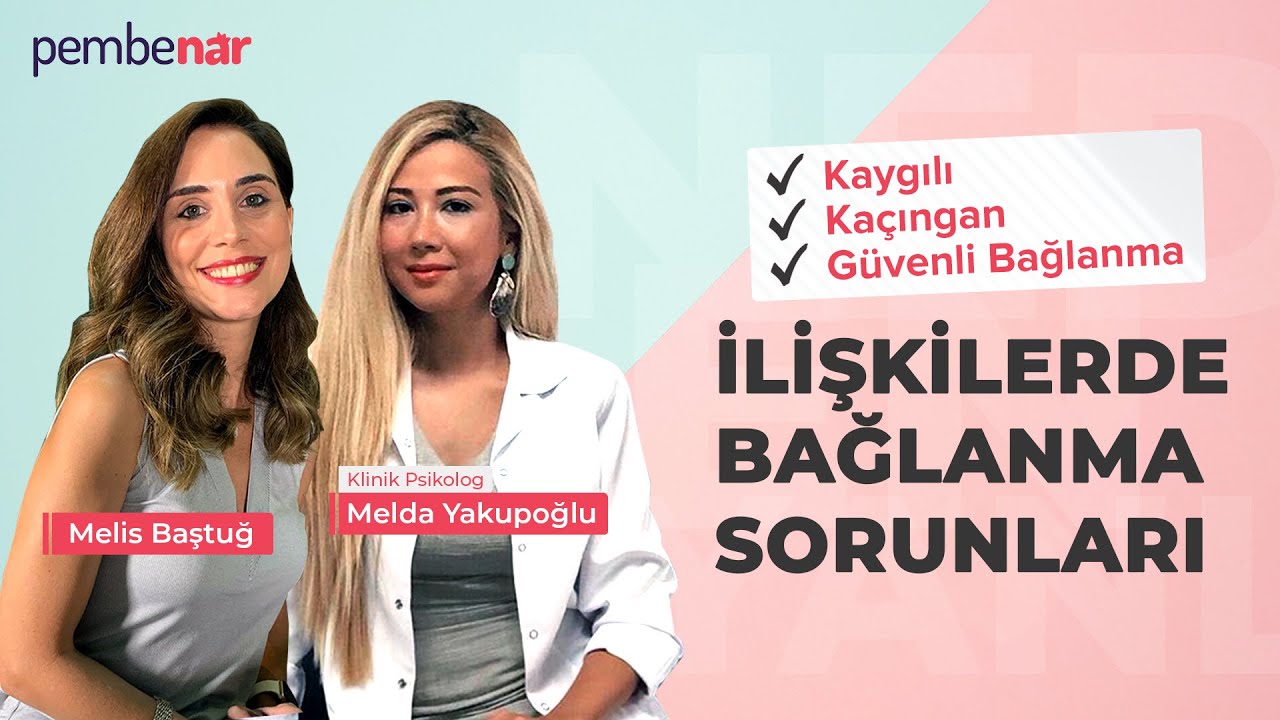 İlişkilerde Bağlanma Sorunları (Kaygılı, Ka&ccedil;ıngan ve G&uuml;venli Bağlanma)