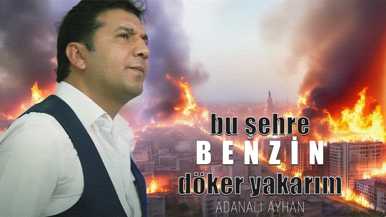 Adanalı Ayhan - BENZİN -bu şehre benzin d&ouml;ker yakarım 
