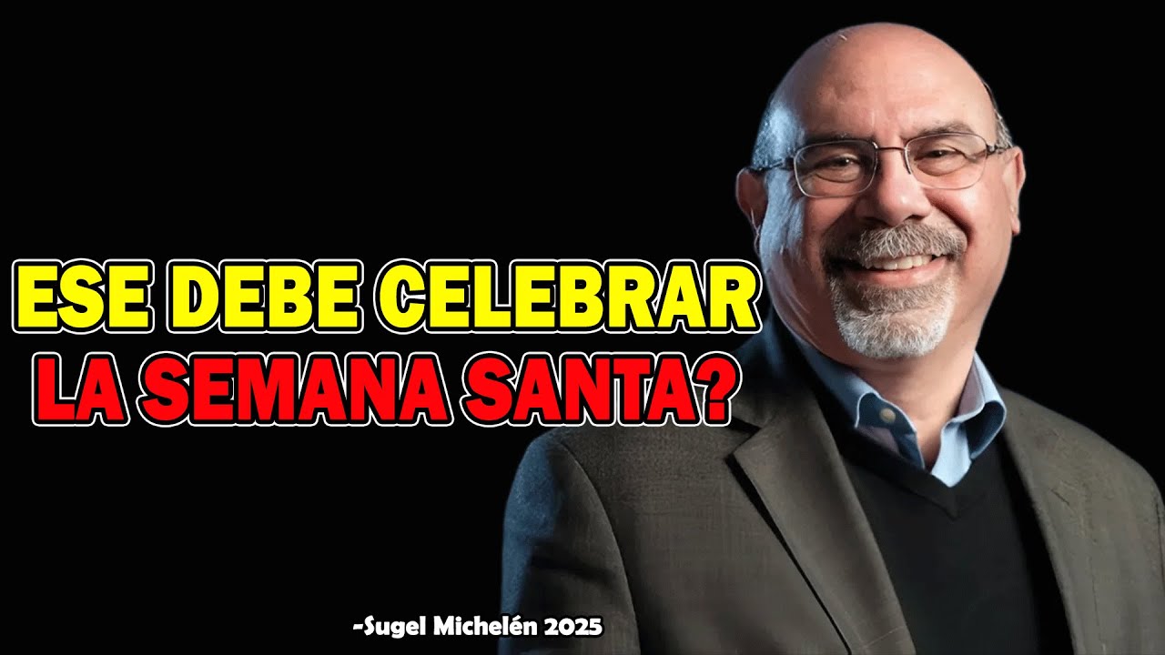 ¿Se Debe De Celebrar La Semana Santa? - Ps. Sugel Michelen 2025