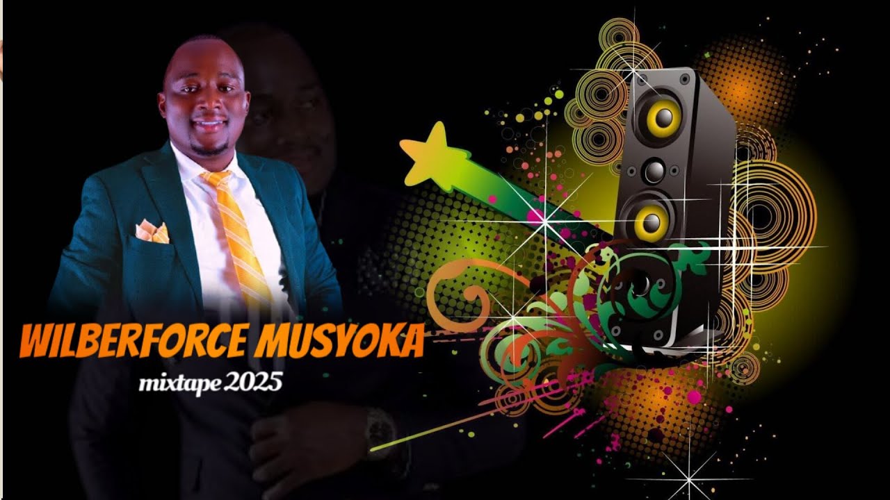 WILBERFORCE MUSYOKA MIXTAPE 2025
