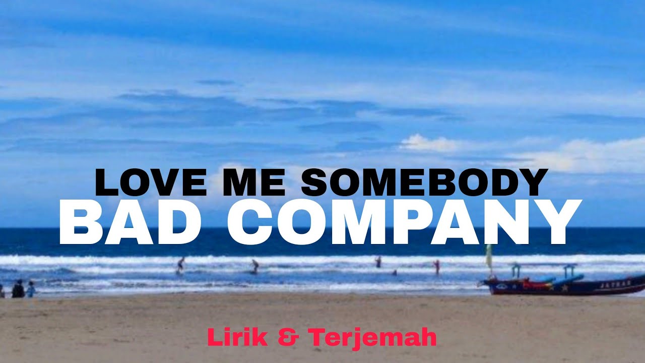 Lirik & Terjemah Lagu || Love Me Somebody || Bad Company