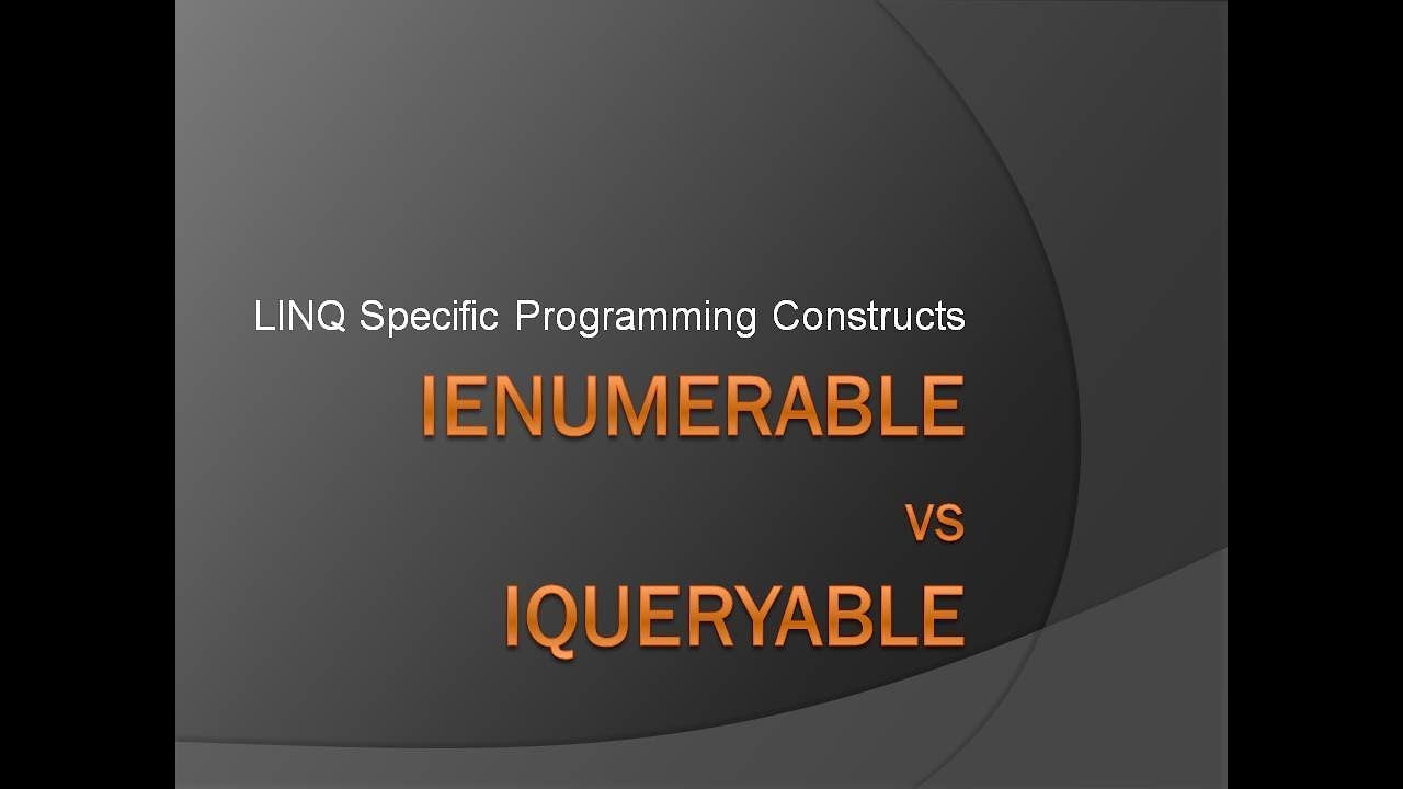 IEnumerable vs. IQueryable | LINQ Specific Programming Constructs