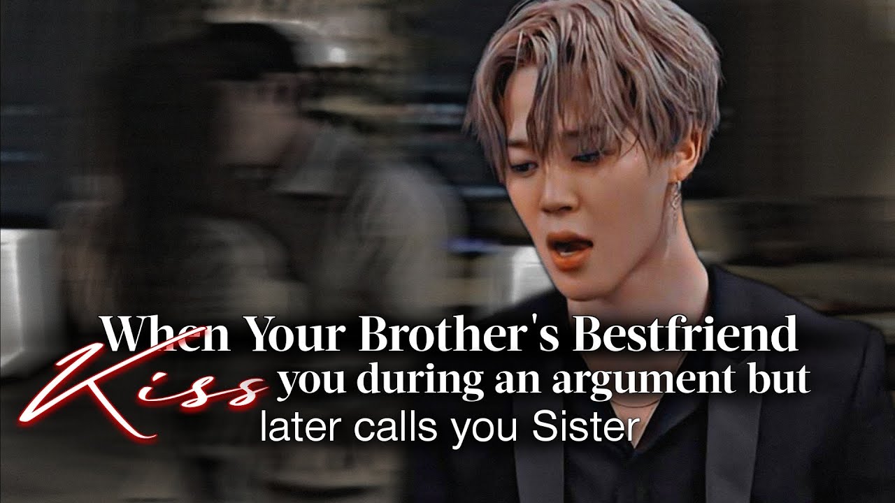 When Your Brother BestFriend Kiss You In Argument But Later Call You Sister | Jimin ff | Pjm oneshot