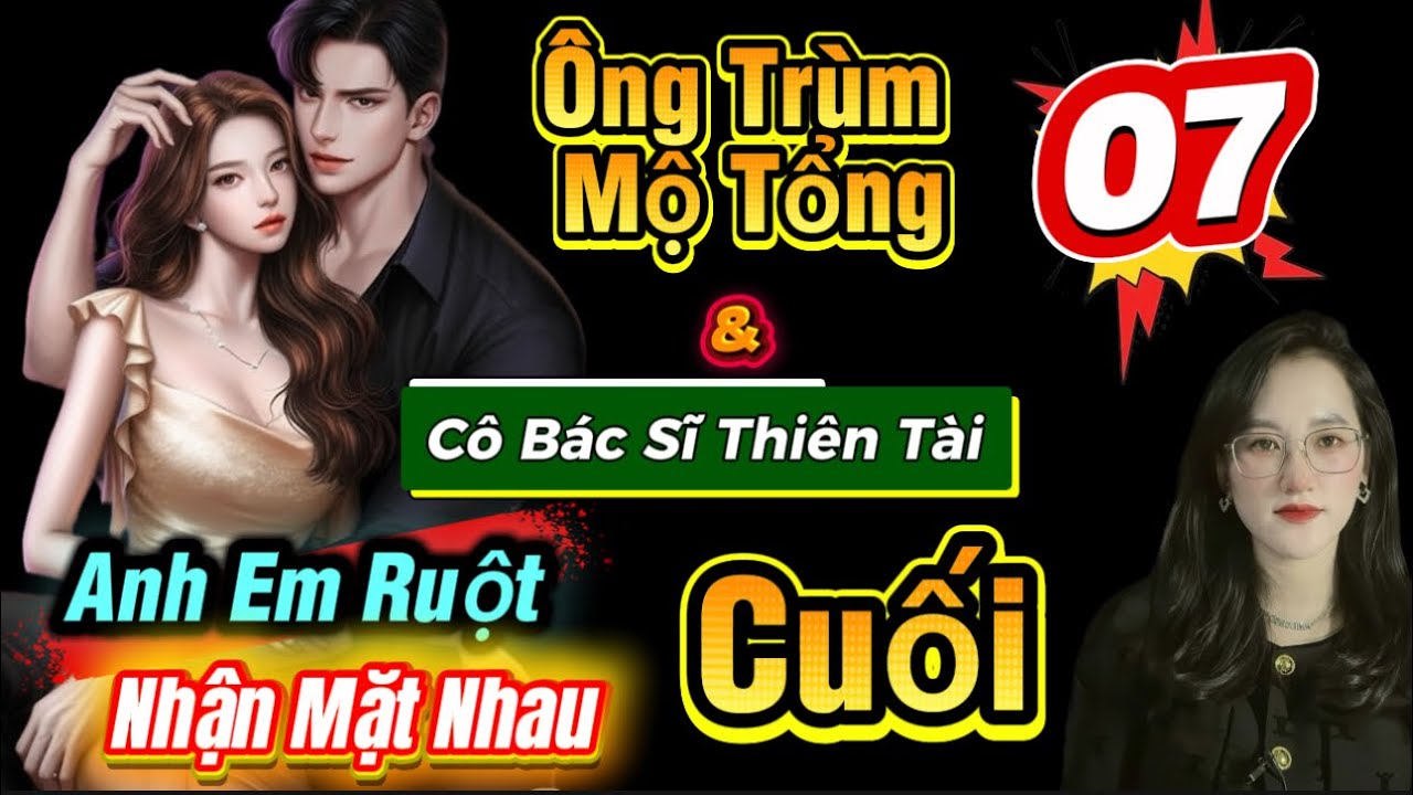 Tập 07 Cuối: Hai Ông Trùm Lại Là Anh Em Ruột | Ông Trùm Mộ Tổng #truyenaudio 