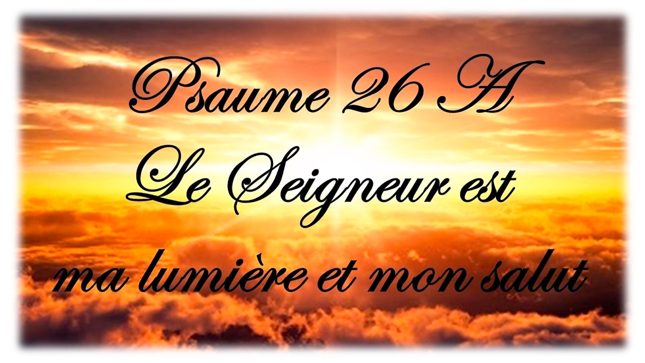 Psaume 26 : Le seigneur est ma lumière