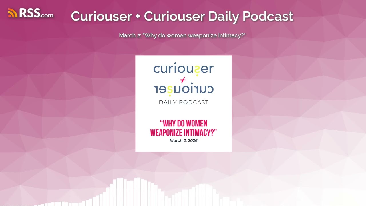 March 2: “Why do women weaponize intimacy?”