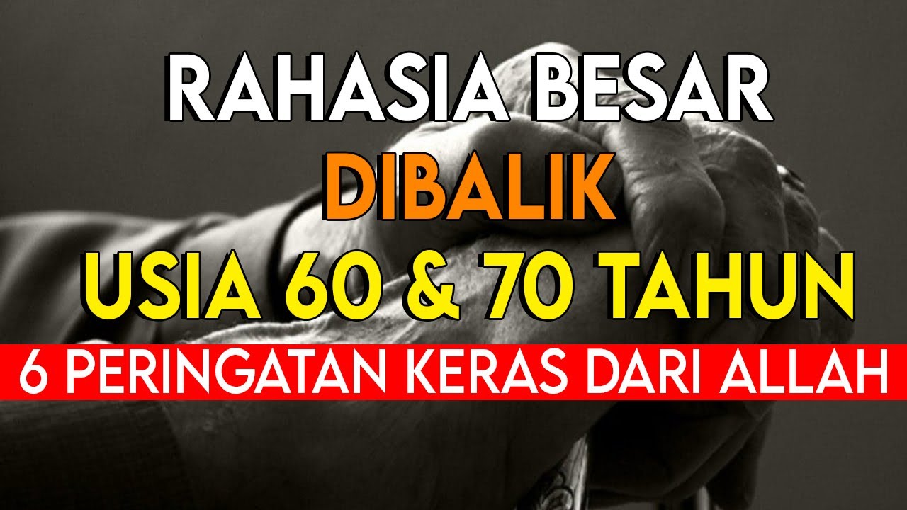 RAHASIA BESAR DIBALIK USIA 60 TAHUN DAN 70 | ALLAH MEMBERIKAN 6 PERINGATAN KERAS