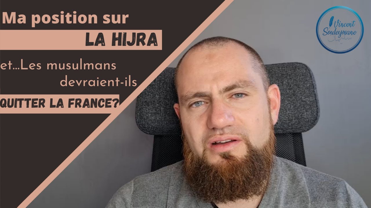 Ma position sur la Hijra et les musulmans devraient-ils quitter la France?