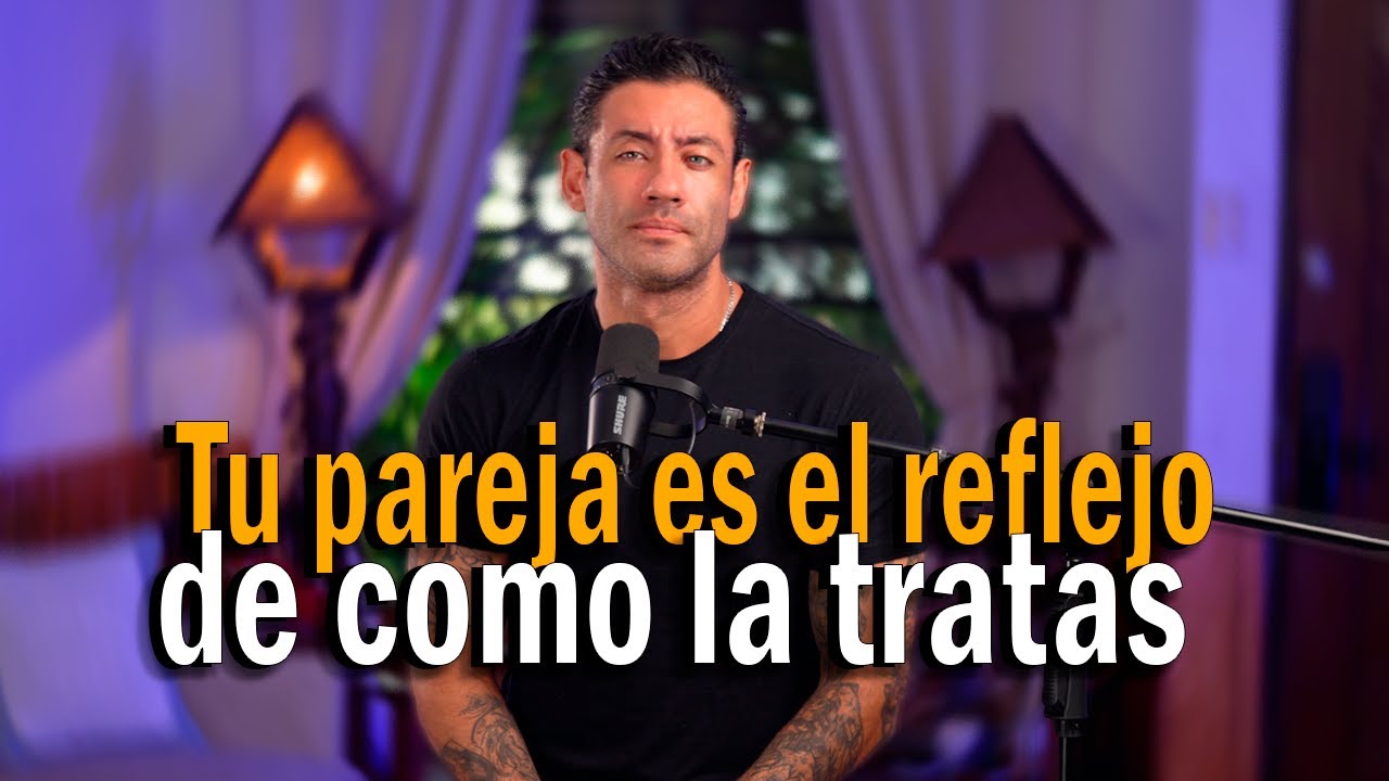 TU PAREJA ES TU ESPEJO. RECIBES LO QUE DAS.
