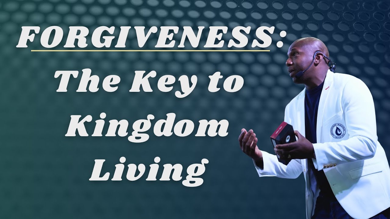 Forgiveness: The Key to Kingdom Living