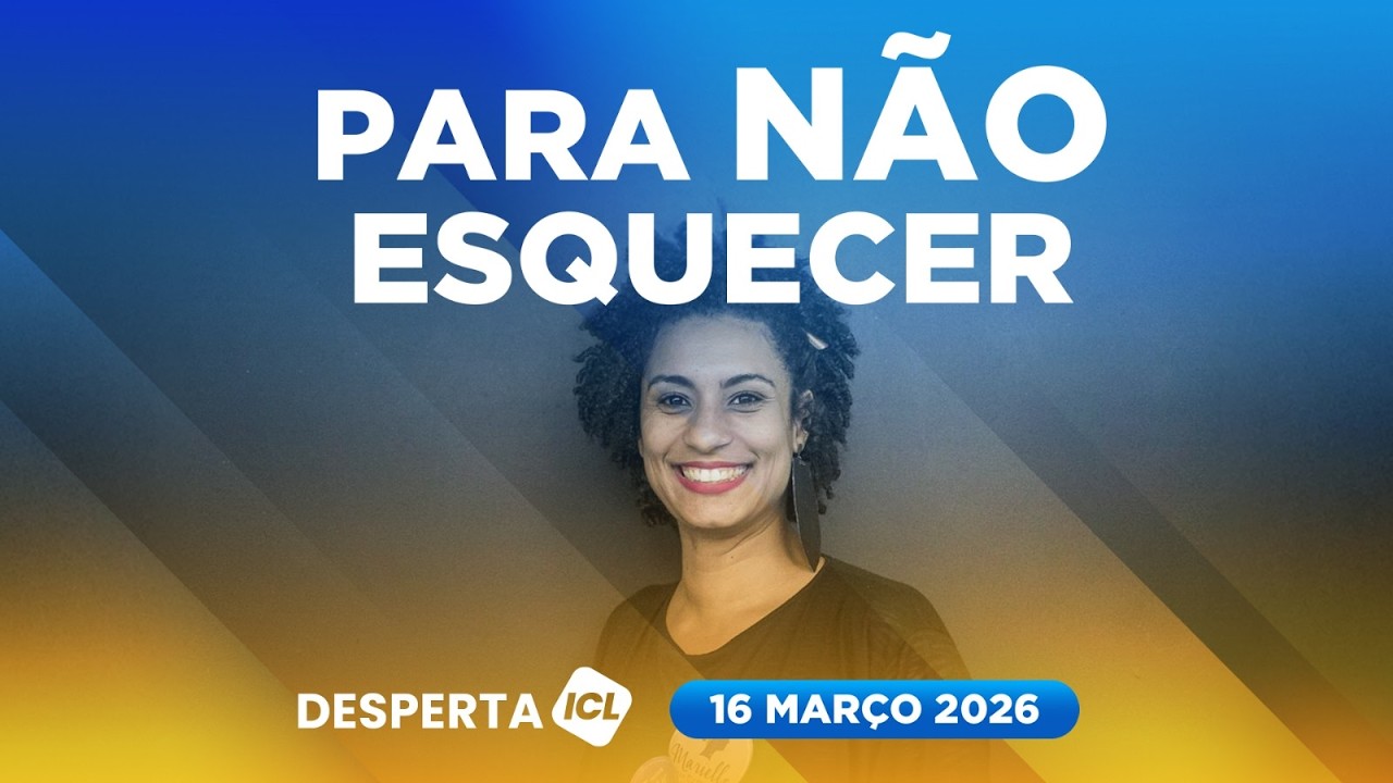 ASSASSINATO DE MARIELLE COMPLETA 8 ANOS - DESPERTA ICL - 16/03/26