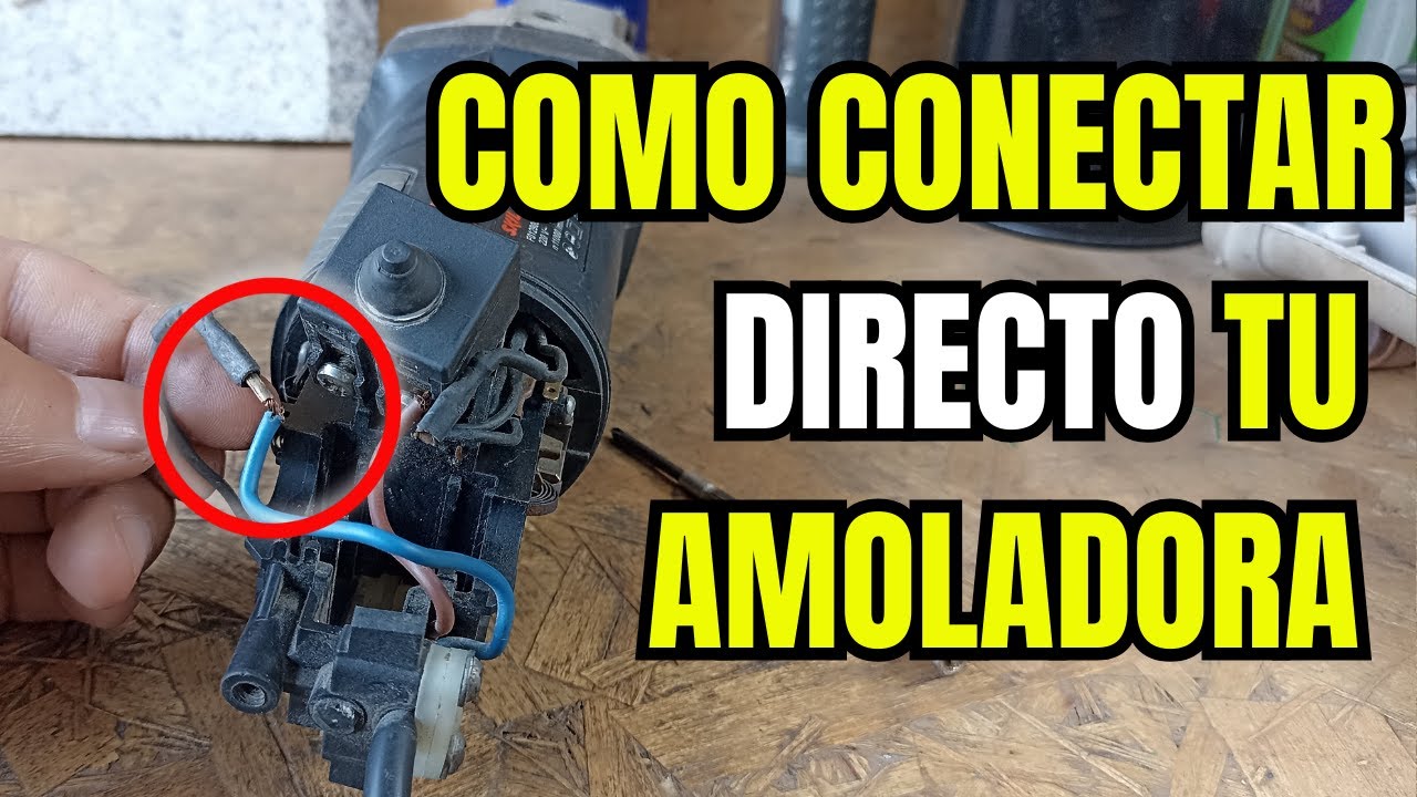 CÓMO CONECTAR DIRECTO UNA AMOLADORA