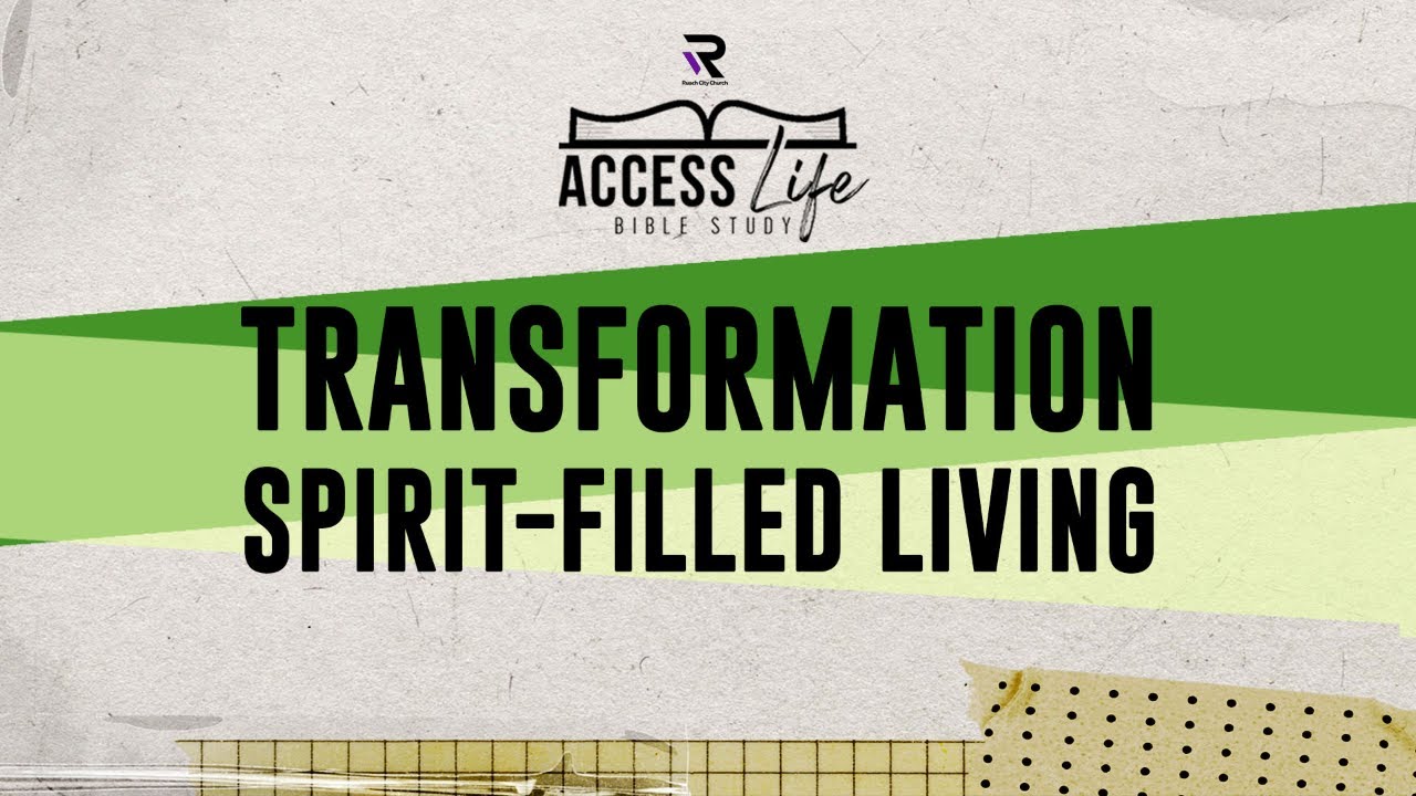 Access Life Bible Study | Transformation- Spirit Filled Living | 18th March 2026