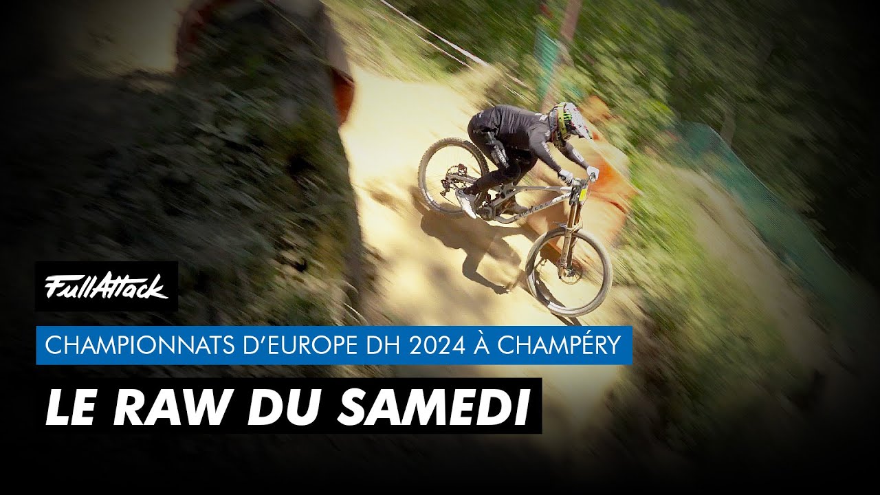 Championnats d’Europe VTT DH 2024 à Champéry 🔥✊ Le RAW des entraînements du samedi