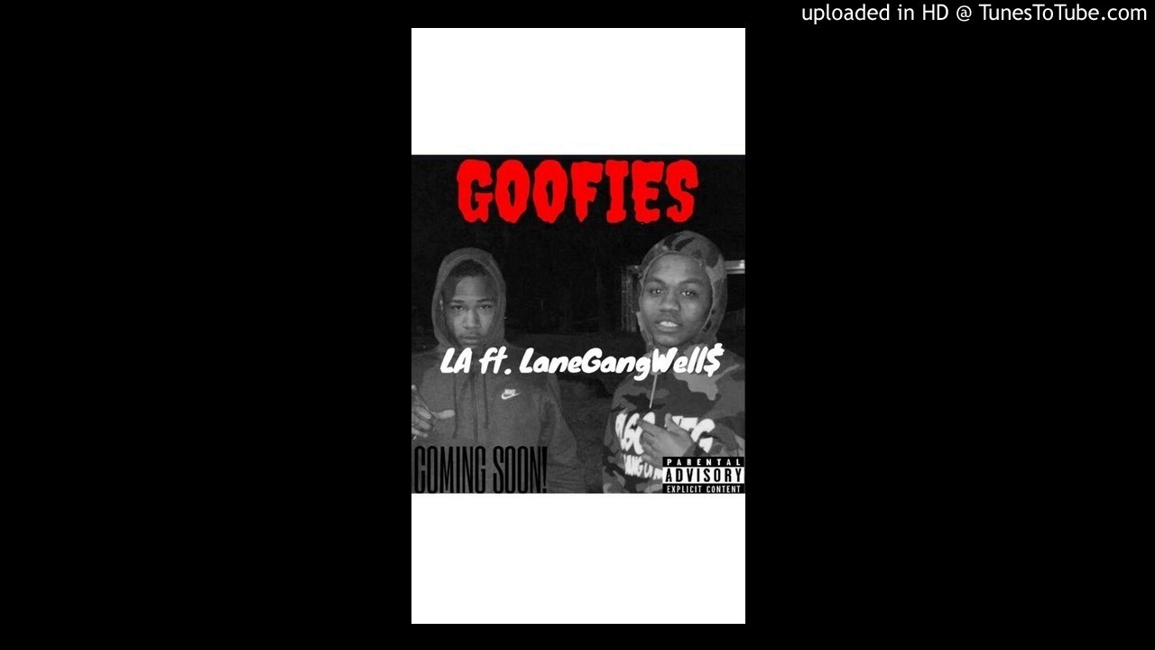 LA On Wat Ft. LaneGangWell$ - Goofies