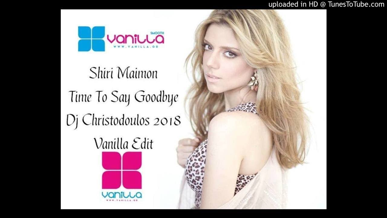 Shiri Maimon - Time To Say Goodbye (Dj Christodoulos 2018 Vanilla Edit)