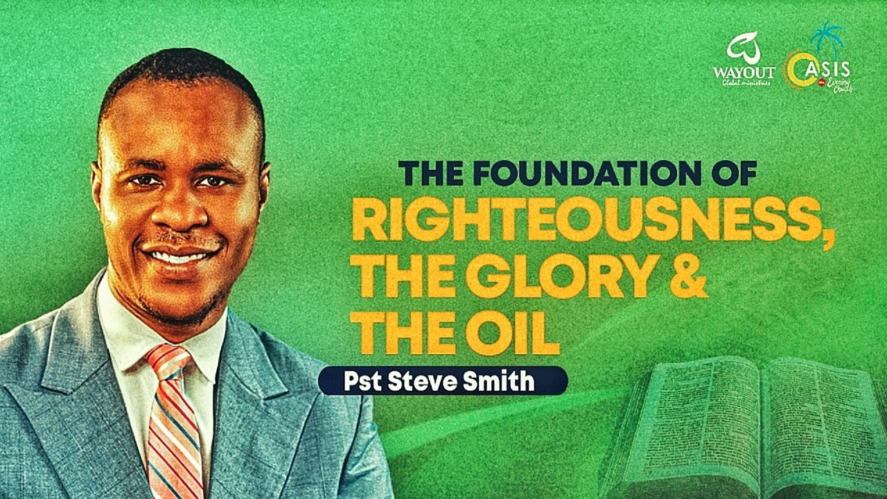 THE FOUNDATION OF RIGHTEOUSNESS, THE GLORY & THE OIL || Pst Steve Smith @Revivalhubinternational 