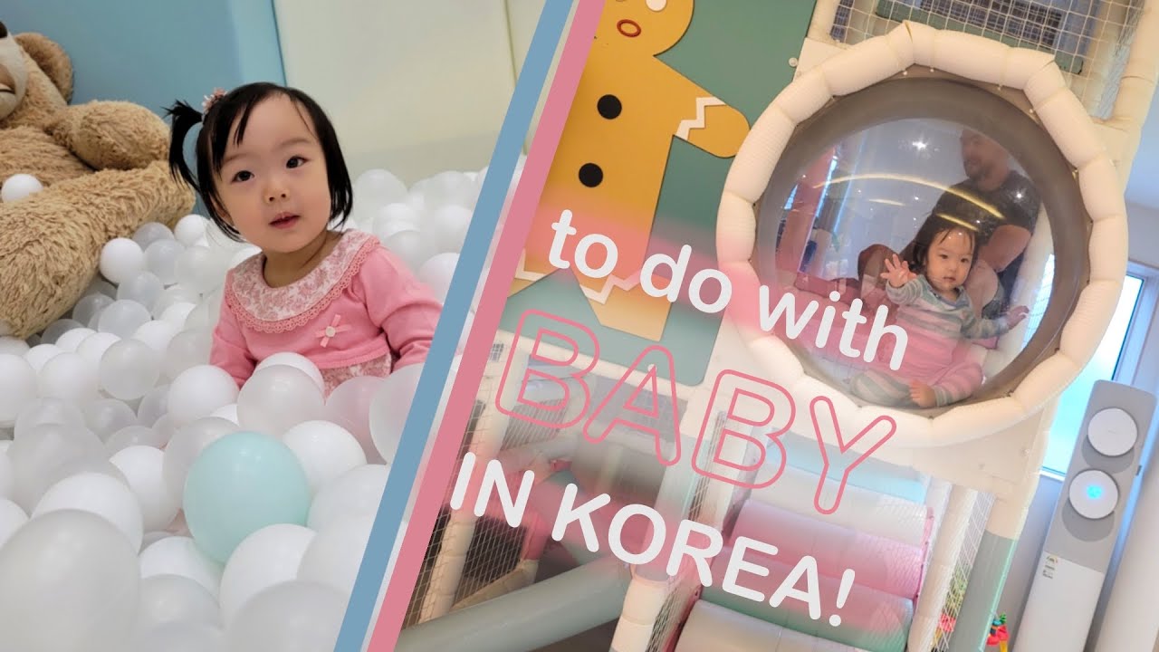 Traveling to KOREA with a BABY! - things to do in Korea with a Baby- Kids Resort & Kids Cafe!