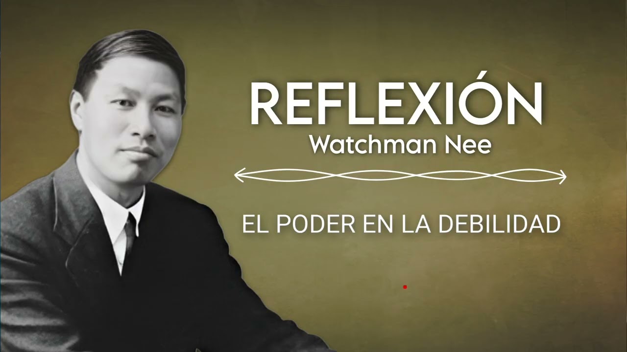 EL PODER DE LA DEBILIDAD | WATCHMAN NEE