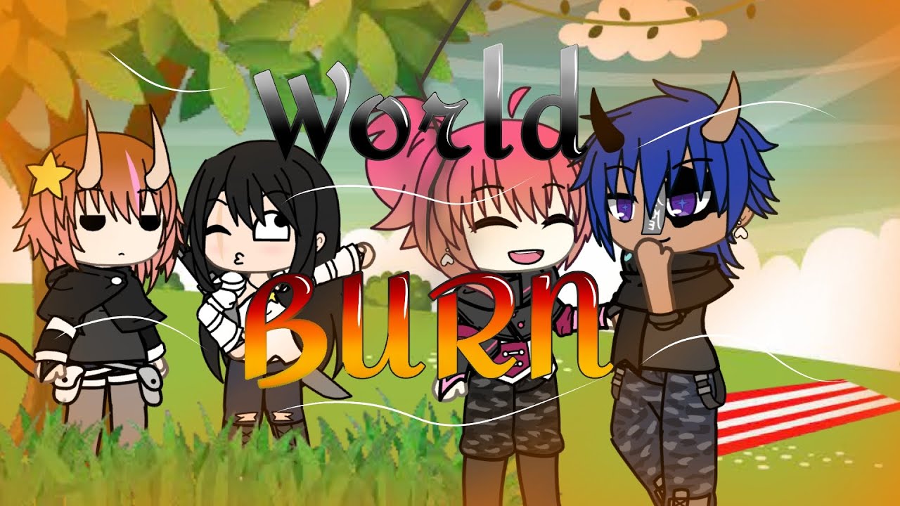 I'll Let the World Burn || GLMV ||