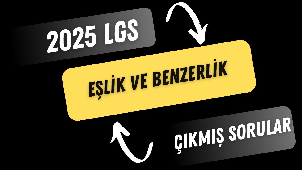 LGS ÇIKMIŞ SORULAR - Eşlik ve Benzerlik ( 2024 dahil )