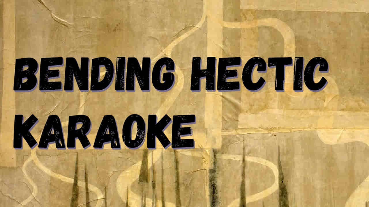 Bending Hectic - The Smile Karaoke