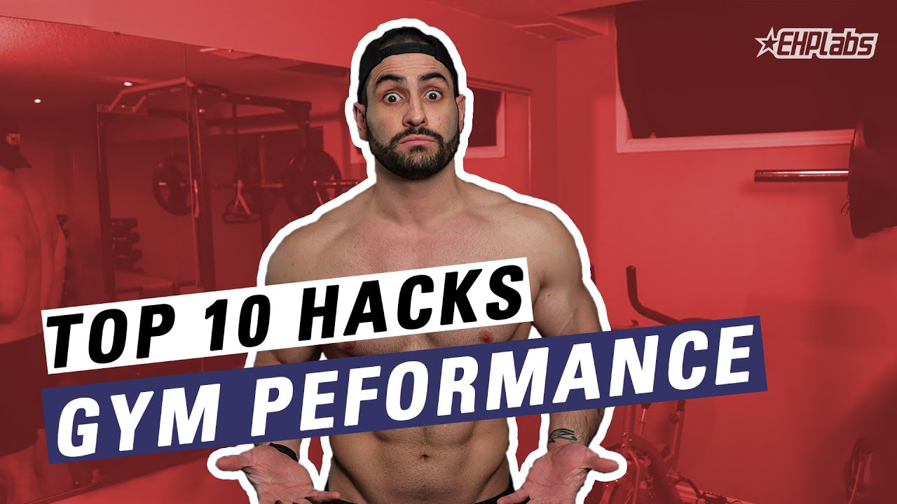 Top 10 Hacks To Boost Your Gym Performance | EHPlabs
