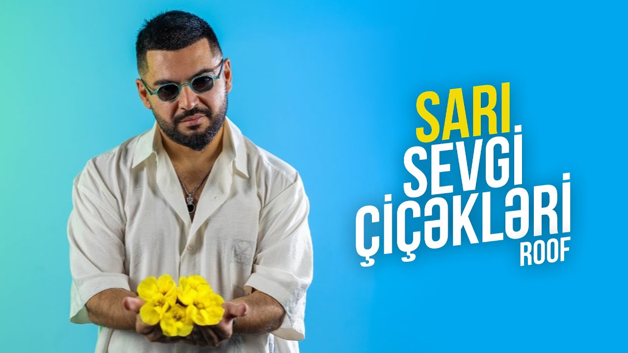 Roof &mdash; Sarı Sevgi &Ccedil;i&ccedil;əkləri (Rəsmi Musiqi Videosu)