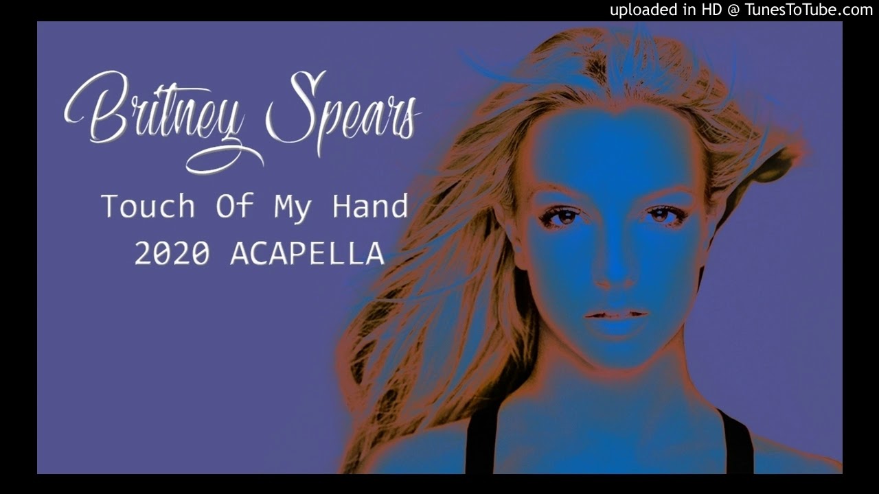 Britney Spears - Touch Of My Hand (2020 ACAPELLA)