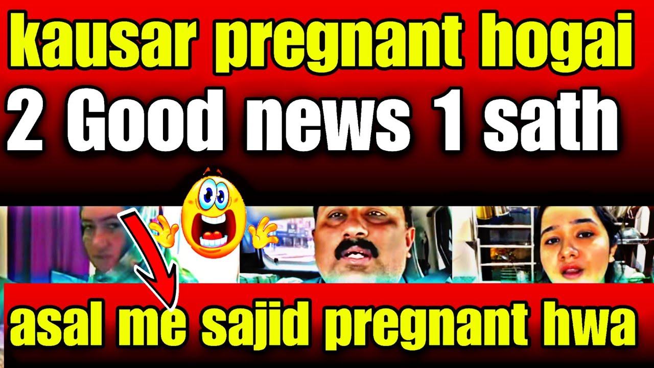 Lo  G  Kausar pregnant ho gai- 2 2 good News sath me AA gai - Asal me to Sajid pregnant hwa 🤪