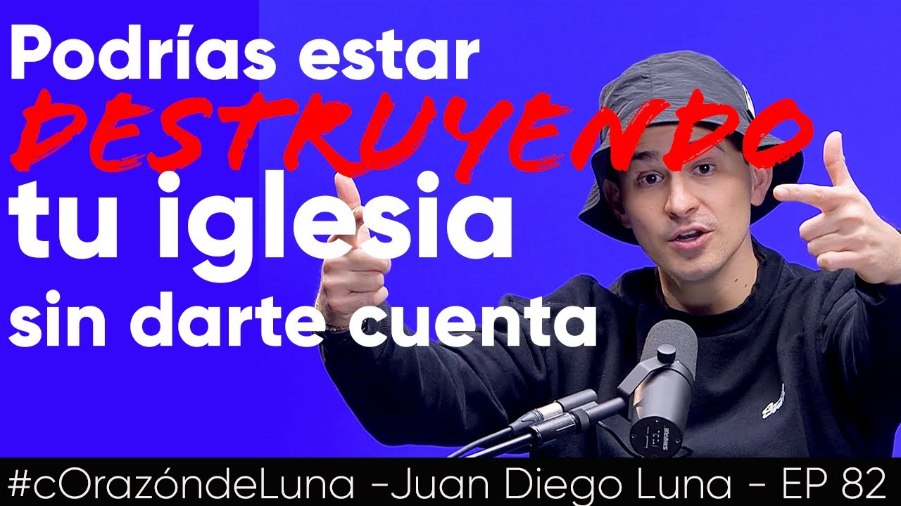 Podrías estar DESTRUYENDO TU IGLESIA sin darte cuenta - Juan Diego Luna #cOrazóndeluna