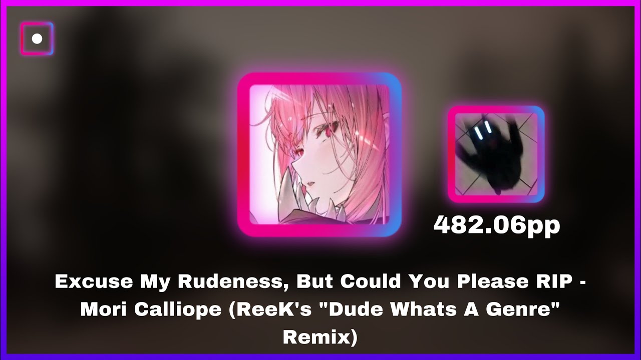 Excuse My Rudeness, But Could You Please RIP (ReeK's "Dude Whats A Genre" Remix) 94.97% / Beat Saber