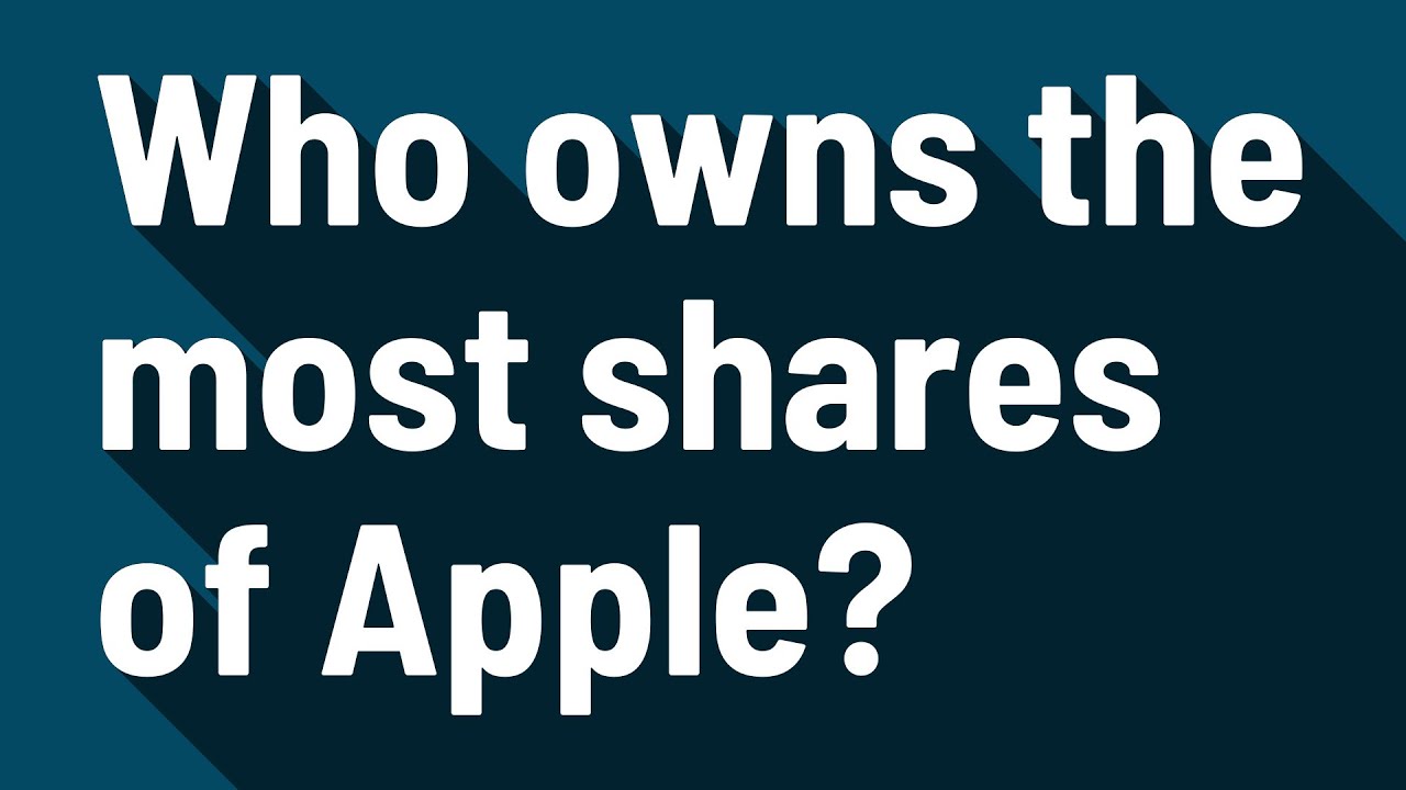 Who owns the most shares of Apple?